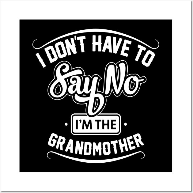 i don't have to say no i'm the grandmother Wall Art by TahliaHannell